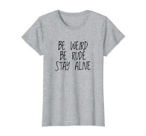 Funny shirts V-neck Tank top Hoodie sweatshirt usa uk au ca gifts for True Crime Podcast Junkie Be Weird Be Rude Stay Alive Shirt 304835