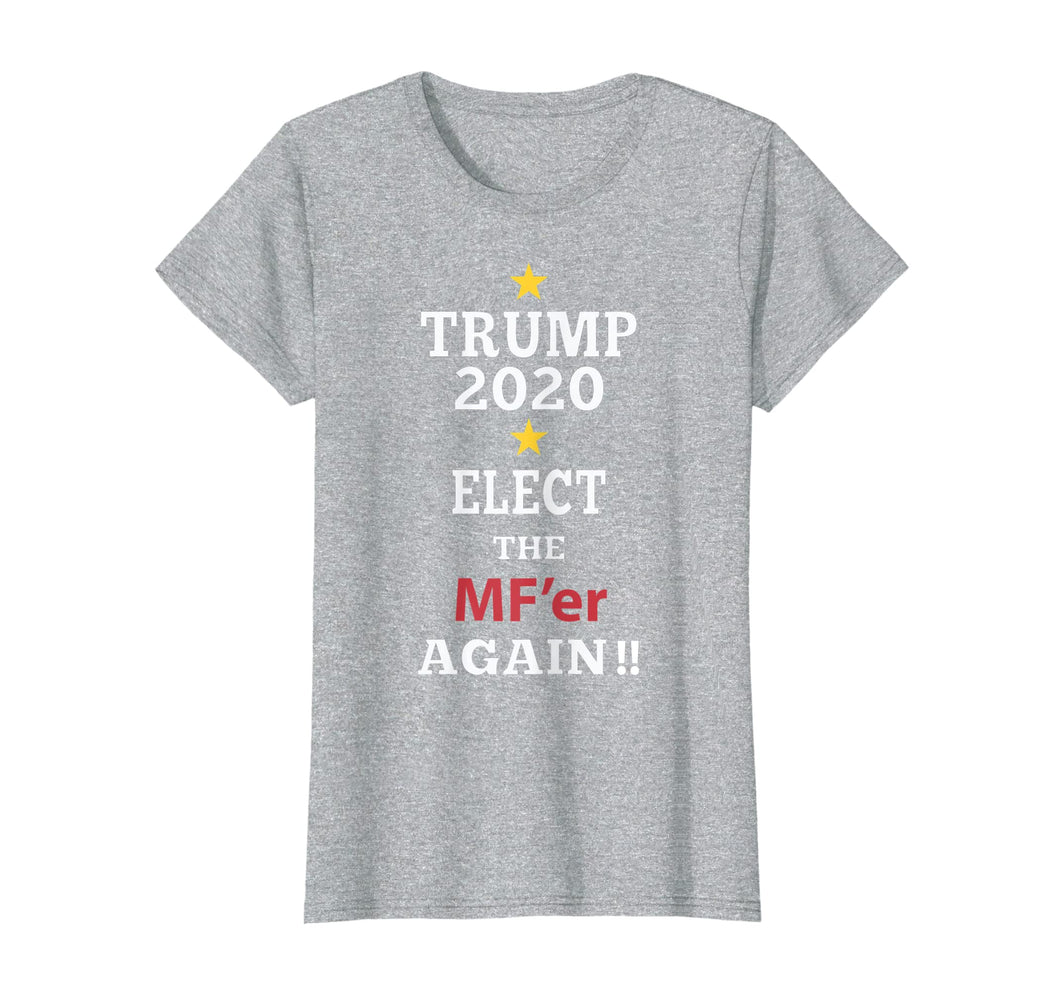 Funny shirts V-neck Tank top Hoodie sweatshirt usa uk au ca gifts for Trump Elect That MF'er Again 2020 T-shirt 199645