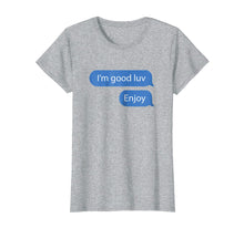 Load image into Gallery viewer, Funny shirts V-neck Tank top Hoodie sweatshirt usa uk au ca gifts for I&#39;m Good Luv, Enjoy 1931280
