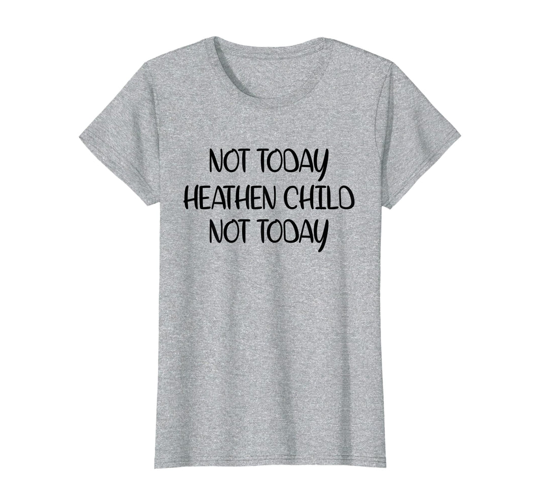 Funny shirts V-neck Tank top Hoodie sweatshirt usa uk au ca gifts for Not Today Heathen Child Not Today T-shirt Gifts Mother Mom 2997385