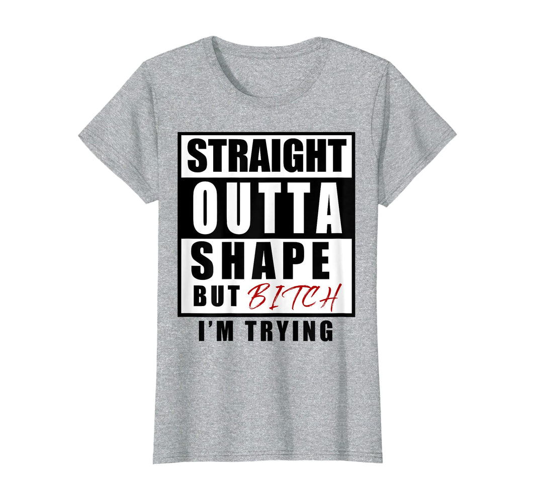 Funny shirts V-neck Tank top Hoodie sweatshirt usa uk au ca gifts for straight outta shape but bitch i'm trying 2509505