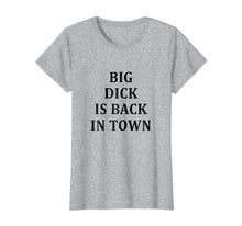 Load image into Gallery viewer, Funny shirts V-neck Tank top Hoodie sweatshirt usa uk au ca gifts for Big Dick Is Back In Town T-Shirt 2392598
