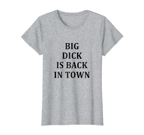 Funny shirts V-neck Tank top Hoodie sweatshirt usa uk au ca gifts for Big Dick Is Back In Town T-Shirt 2392598