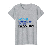 Load image into Gallery viewer, Funny shirts V-neck Tank top Hoodie sweatshirt usa uk au ca gifts for No One Deserves to Be Forgotten - Inspirational Shirt 1994308
