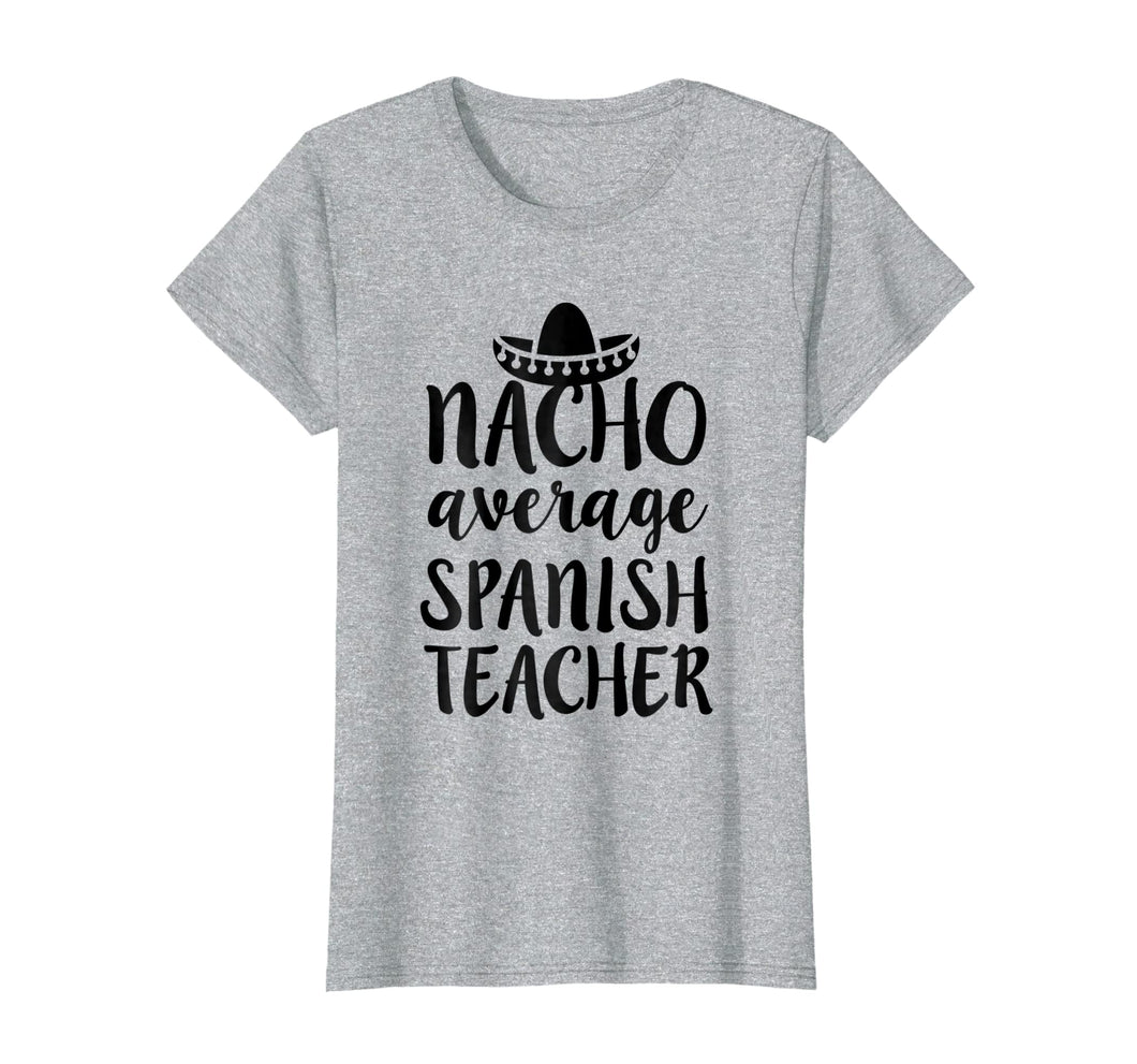Funny shirts V-neck Tank top Hoodie sweatshirt usa uk au ca gifts for Womens Nacho average Spanish Teacher shirt funny saying gift 552259