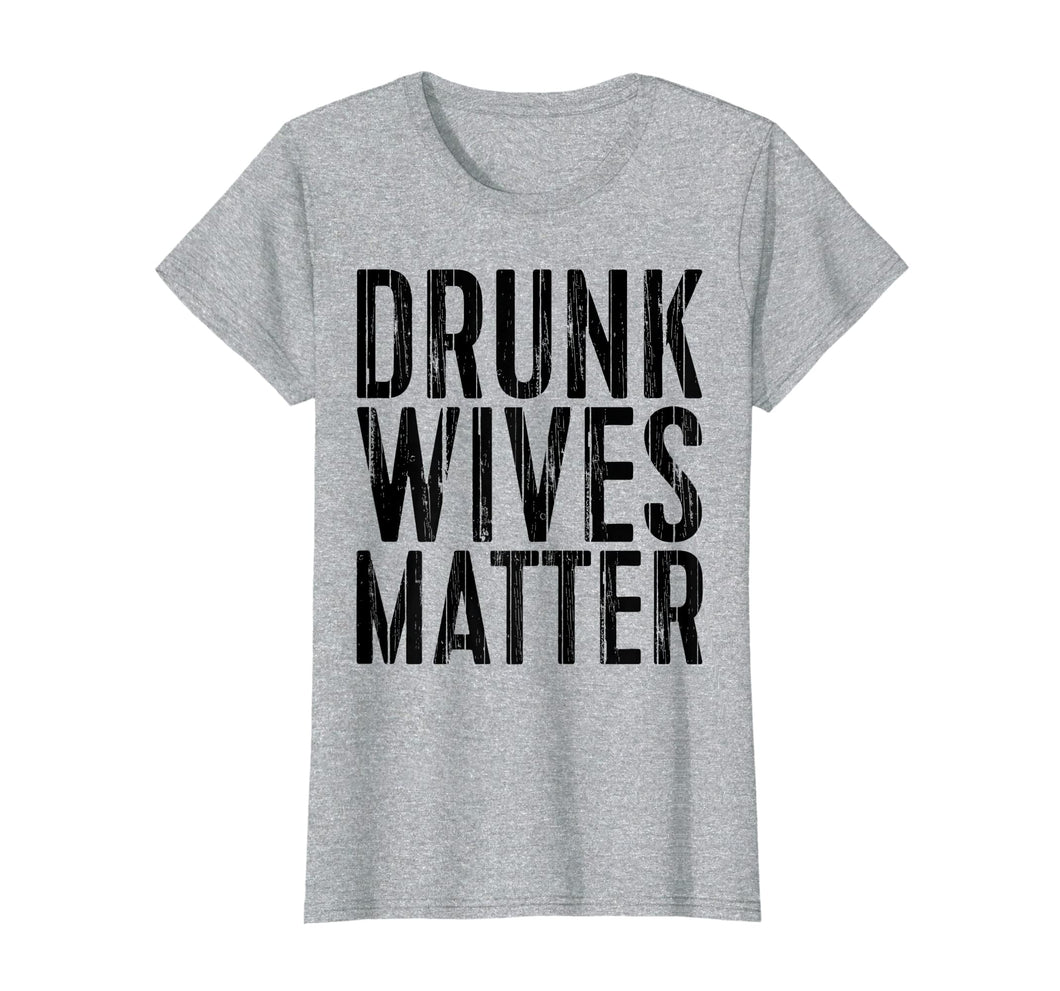 Funny shirts V-neck Tank top Hoodie sweatshirt usa uk au ca gifts for Drunk Wives Matter T-Shirt Drinking Gift Shirt 2503735