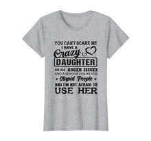 Load image into Gallery viewer, Funny shirts V-neck Tank top Hoodie sweatshirt usa uk au ca gifts for you can&#39;t scare me I have a crazy daughter gift for mom Tee 502921
