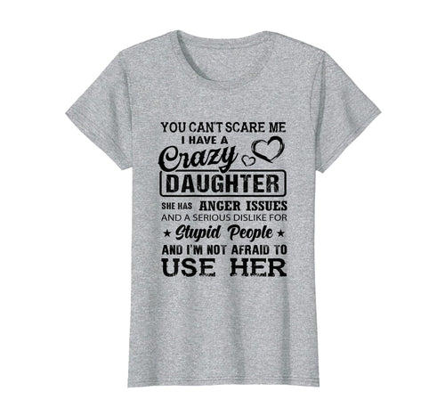 Funny shirts V-neck Tank top Hoodie sweatshirt usa uk au ca gifts for you can't scare me I have a crazy daughter gift for mom Tee 502921