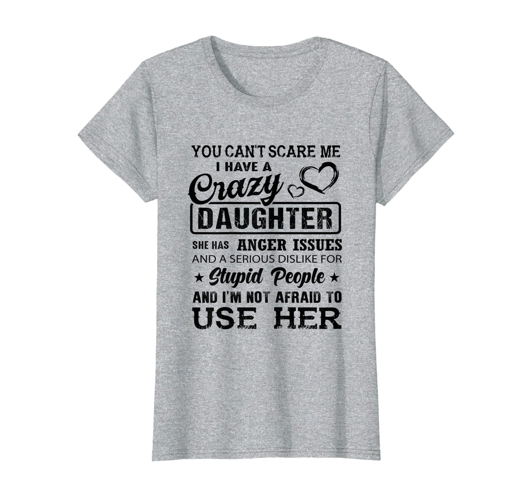 Funny shirts V-neck Tank top Hoodie sweatshirt usa uk au ca gifts for you can't scare me I have a crazy daughter gift for mom Tee 502921
