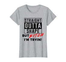 Load image into Gallery viewer, Straight Outta Shape But Bitch I&#39;m Tryin Shirt Funny T-Shirt
