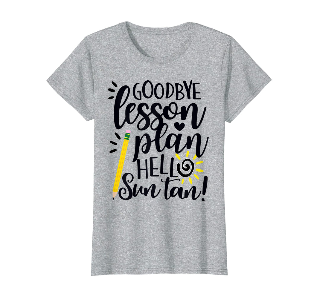 Funny shirts V-neck Tank top Hoodie sweatshirt usa uk au ca gifts for Goodbye Lesson Plan Hello Sun Tan Teacher T Shirt Gift 169012