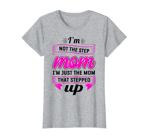 Womens I Am Not The Stepmom Mother's Day Gifts For StepMom Tshirt
