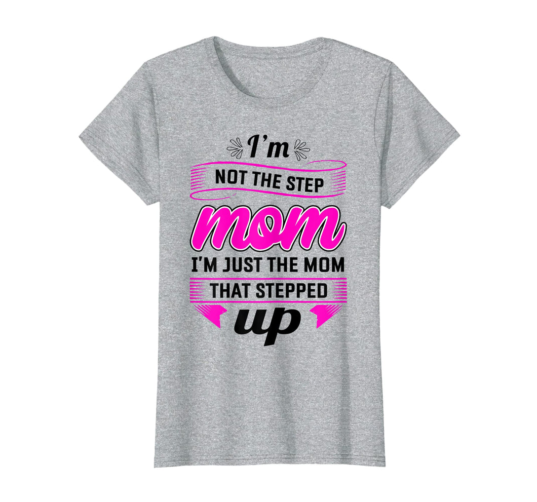 Womens I Am Not The Stepmom Mother's Day Gifts For StepMom Tshirt