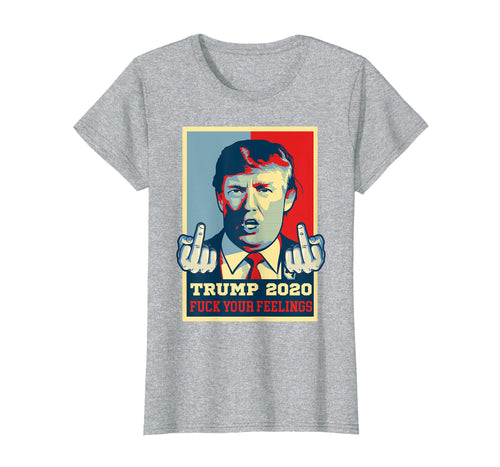 Funny shirts V-neck Tank top Hoodie sweatshirt usa uk au ca gifts for Vintage Trump 2020 T-shirt Fuck Your Feelings 1063142