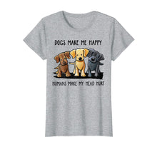 Load image into Gallery viewer, Dog Make Me Happy Humans Make My Head Hurt T Shirt
