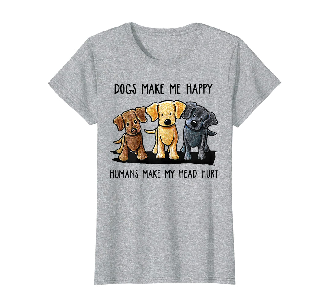 Dog Make Me Happy Humans Make My Head Hurt T Shirt