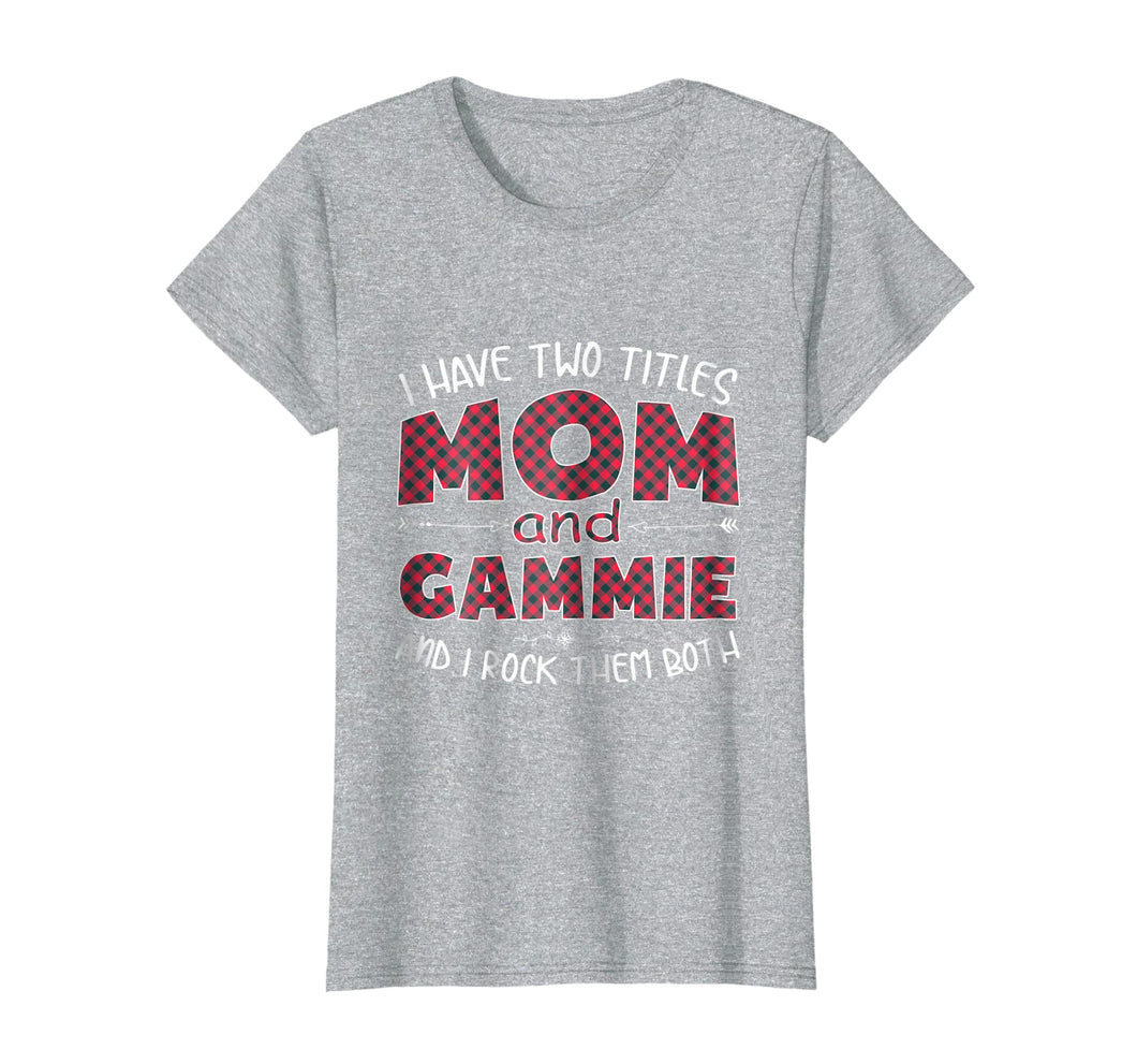 Funny shirts V-neck Tank top Hoodie sweatshirt usa uk au ca gifts for Womens I Have Two Titles Mom And Gammie shirt Gifts for Mother 3231435