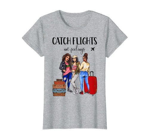 Womens Womens Catch Flights Not Feelings Summer Tshirt Gifts 152301