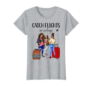 Womens Womens Catch Flights Not Feelings Summer Tshirt Gifts 152301